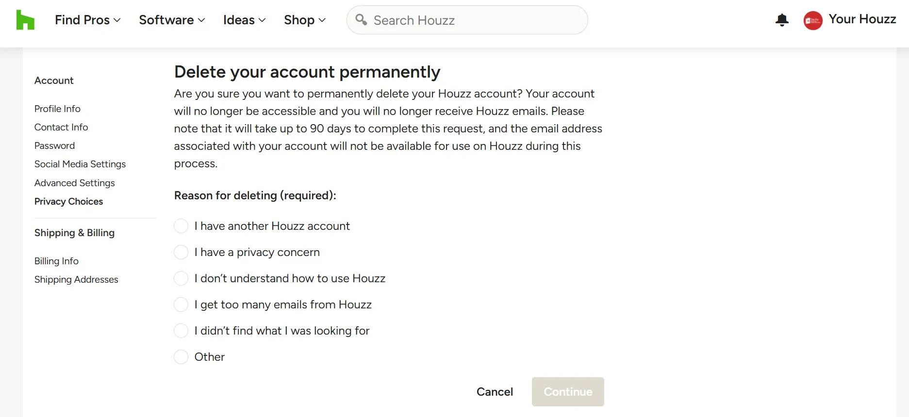 It will ask reason to deleting your houzz account.